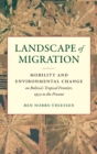 Image for Landscape of Migration : Mobility and Environmental Change on Bolivia&#39;s Tropical Frontier, 1952 to the Present