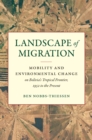 Image for Landscape of Migration: Mobility and Environmental Change on Bolivia&#39;s Tropical Frontier, 1952 to the Present