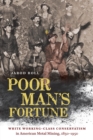 Image for Poor man&#39;s fortune  : white working-class conservatism in American metal mining, 1850-1950