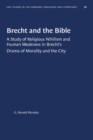 Image for Brecht and the Bible : A Study of Religious Nihilism and Human Weakness in Brecht&#39;s Drama of Morality and the City