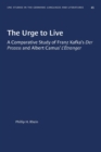 Image for The Urge to Live : A Comparative Study of Franz Kafka&#39;s Der Prozess and Albert Camus&#39; L&#39;Etranger