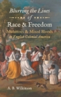 Image for Blurring the lines of race and freedom  : Mulattoes and mixed bloods in English colonial America