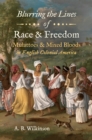 Image for Blurring the Lines of Race and Freedom: Mulattoes and Mixed Bloods in English Colonial America