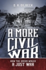 Image for A more civil war  : how the Union waged a just war