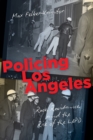 Image for Policing Los Angeles  : race, resistance, and the rise of the LAPD