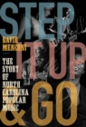 Image for Step It Up and Go: The Story of North Carolina Popular Music, from Blind Boy Fuller and Doc Watson to Nina Simone and Superchunk