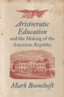 Image for Aristocratic Education and the Making of the American Republic