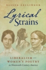 Image for Lyrical strains  : liberalism and women&#39;s poetry in nineteenth-century America