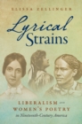 Image for Lyrical Strains: Liberalism and Women&#39;s Poetry in Nineteenth-Century America