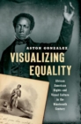 Image for Visualizing equality  : African American rights and visual culture in the nineteenth century