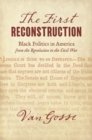 Image for The First Reconstruction : Black Politics in America from the Revolution to the Civil War