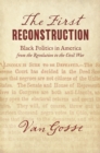 Image for The First Reconstruction: Black Politics in America from the Revolution to the Civil War