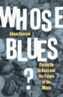 Image for Whose Blues?: Facing Up to Race and the Future of the Music