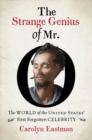 Image for The strange genius of Mr. O  : the world of the United States&#39; first forgotten celebrity