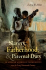 Image for Slavery, Fatherhood, and Paternal Duty in African American Communities over the Long Nineteenth Century