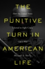 Image for The Punitive Turn in American Life: How the United States Learned to Fight Crime Like a War