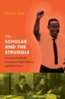 Image for The scholar and the struggle  : Lawrence Reddick&#39;s crusade for black history and black power