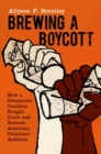 Image for Brewing a boycott  : how a grassroots coalition fought Coors and remade American consumer activism