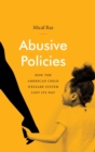 Image for Abusive policies  : how the American child welfare system lost its way