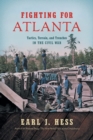 Image for Fighting for Atlanta  : tactics, terrain, and trenches in the Civil War