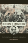 Image for Illusions of emancipation  : the pursuit of freedom and equality in the twilight of slavery