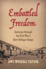 Image for Embattled freedom  : journeys through the Civil War&#39;s slave refugee camps