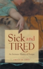 Image for Sick and tired  : an intimate history of fatigue