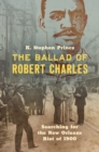Image for The Ballad of Robert Charles: Searching for the New Orleans Riot of 1900