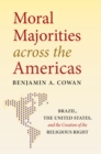 Image for Moral Majorities across the Americas: Brazil, the United States, and the Creation of the Religious Right
