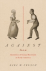 Image for Against sex  : identities of sexual restraint in early America