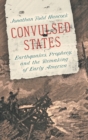 Image for Convulsed states  : earthquakes, prophecy, and the remaking of early America