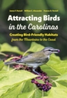 Image for Attracting birds in the Carolinas  : creating bird-friendly habitats from the mountains to the coast