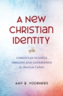 Image for A New Christian Identity: Christian Science Origins and Experience in American Culture