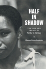 Image for Half in shadow  : the life and legacy of Nellie Y. McKay