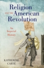 Image for Religion and the American Revolution  : an imperial history