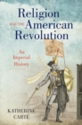 Image for Religion and the American Revolution: An Imperial History