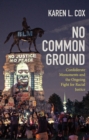 Image for No Common Ground: Confederate Monuments and the Ongoing Fight for Racial Justice