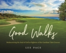 Image for Good walks  : rediscovering the soul of golf at eighteen of the Carolinas&#39; best courses