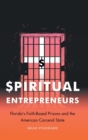 Image for Spiritual entrepreneurs  : Florida&#39;s faith-based prisons and the American carceral state