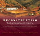 Image for Reconstructing the landscapes of slavery  : a visual history of the plantation in the nineteenth-century Atlantic world