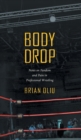 Image for Body drop  : notes on fandom and pain in professional wrestling
