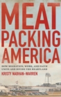 Image for Meatpacking America  : how migration, work, and faith unite and divide the heartland