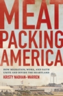 Image for Meatpacking America: How Migration, Work, and Faith Unite and Divide the Heartland