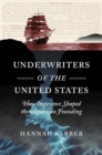 Image for Underwriters of the United States  : how insurance shaped the American founding