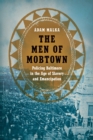 Image for The men of Mobtown  : policing Baltimore in the age of slavery and emancipation