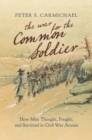 Image for The War for the Common Soldier : How Men Thought, Fought, and Survived in Civil War Armies