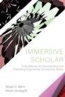 Image for Immersive Scholar : A Guidebook for Documenting and Publishing Experiential Scholarship Works