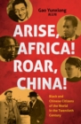 Image for Arise, Africa! Roar, China!  : Black and Chinese citizens of the world in the twentieth century