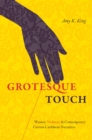Image for Grotesque touch: women, violence, and contemporary circum-Caribbean narratives