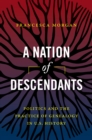 Image for A Nation of Descendants: Politics and the Practice of Genealogy in U.S. History